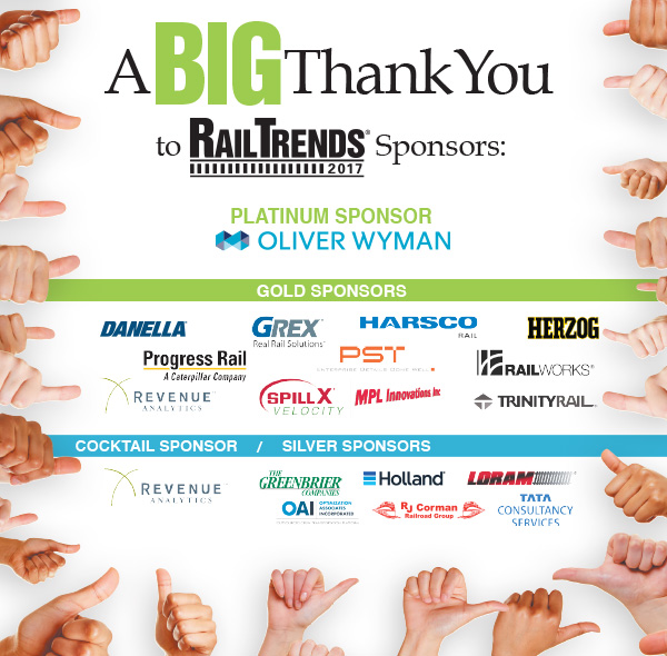 A BIG Thank You to RailTrends Sponsors:
														Platinum Sponsor - Oliver Wyman
														Gold Sponsors - Danella, GREX, Harsco Rail, Herzog, Progress Rail, PST, RailWorks, Revenue Analytics, Spill X/MPL Innovations Inc., TrinityRail
														Cocktail Sponsor - Revenue Analytics
														Silver Sponsors - The Greenbrier Companies, Holland, Loram, OAI, RJ Corman, TATA
														