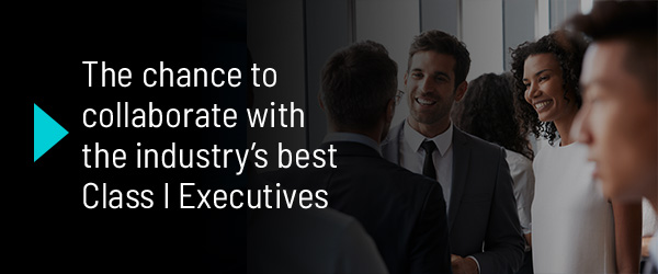 The chance to collaborate with the industry's best Class I Executives